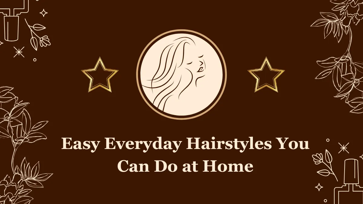 Easy Everyday Hairstyles You Can Do at Home
